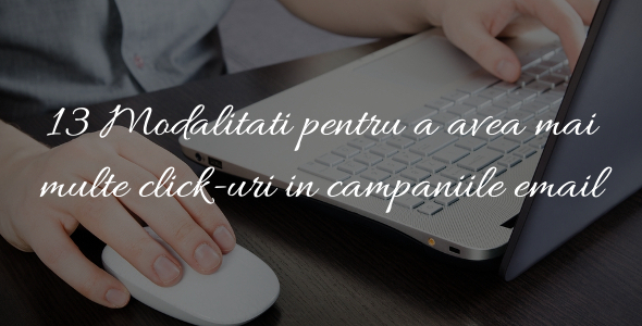 13 Modalitati pentru a avea mai multe click-uri in campaniile email